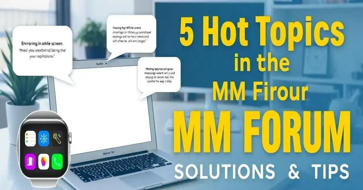 5 Tópicos Quentes no MM Fórum: Soluções e Dicas